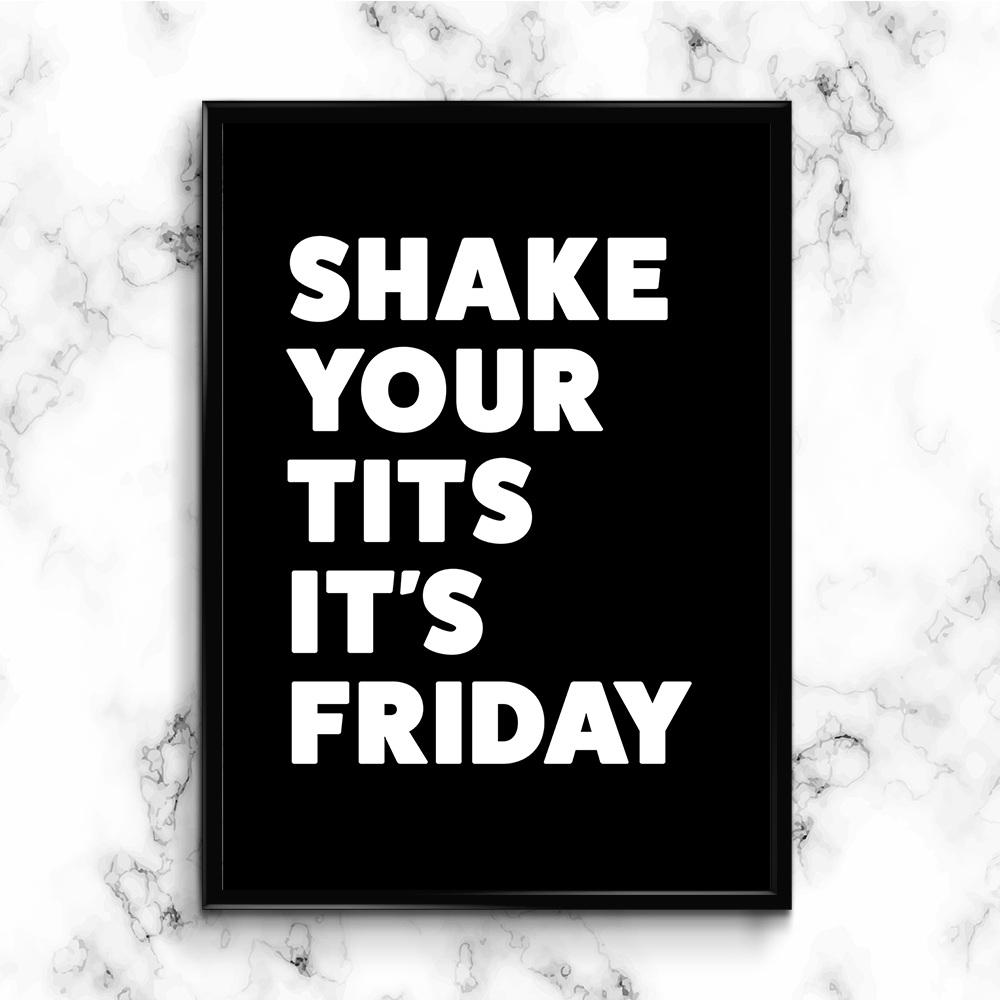 SHAKE YOUR TITS IT'S FRIDAY Poster Print - Black